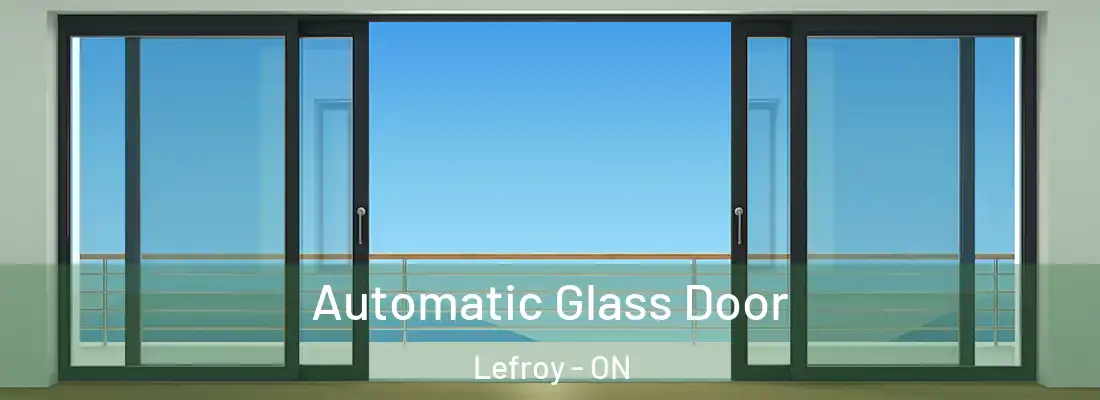  Automatic Glass Door Lefroy - ON
