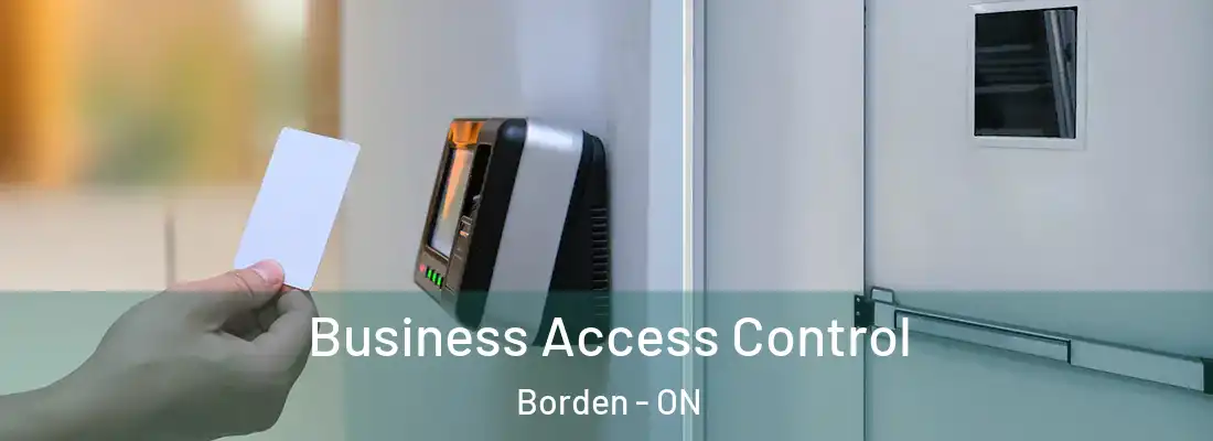  Business Access Control Borden - ON