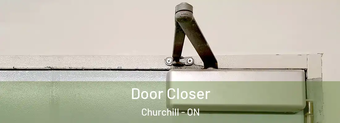  Door Closer Churchill - ON