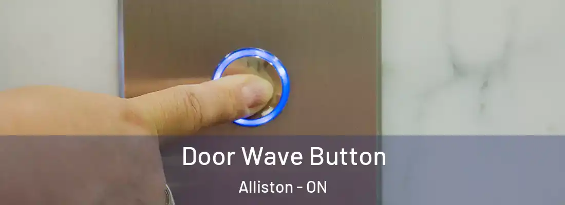  Door Wave Button Alliston - ON