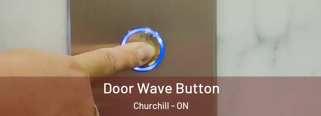  Door Wave Button Churchill - ON