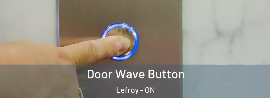  Door Wave Button Lefroy - ON