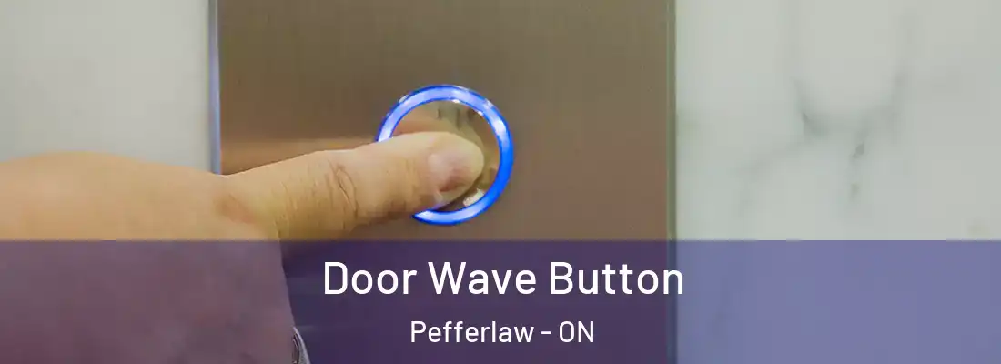  Door Wave Button Pefferlaw - ON