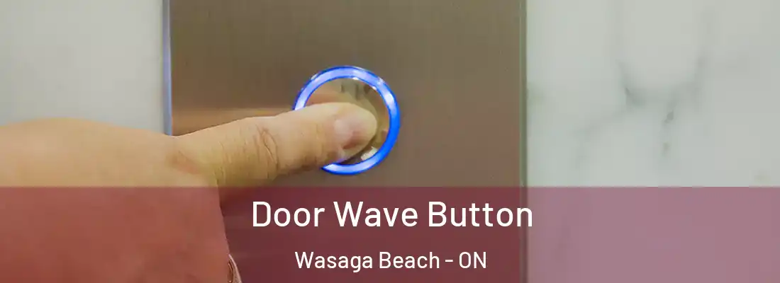  Door Wave Button Wasaga Beach - ON