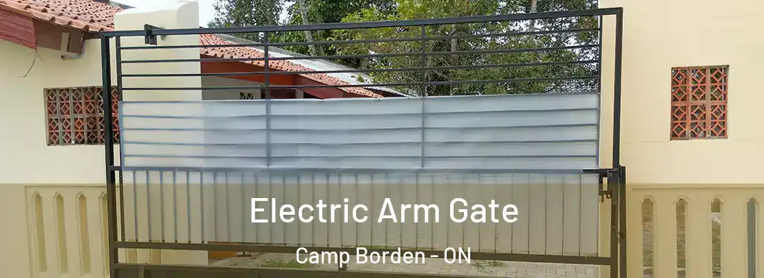  Electric Arm Gate Camp Borden - ON