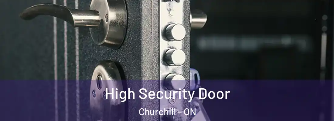  High Security Door Churchill - ON