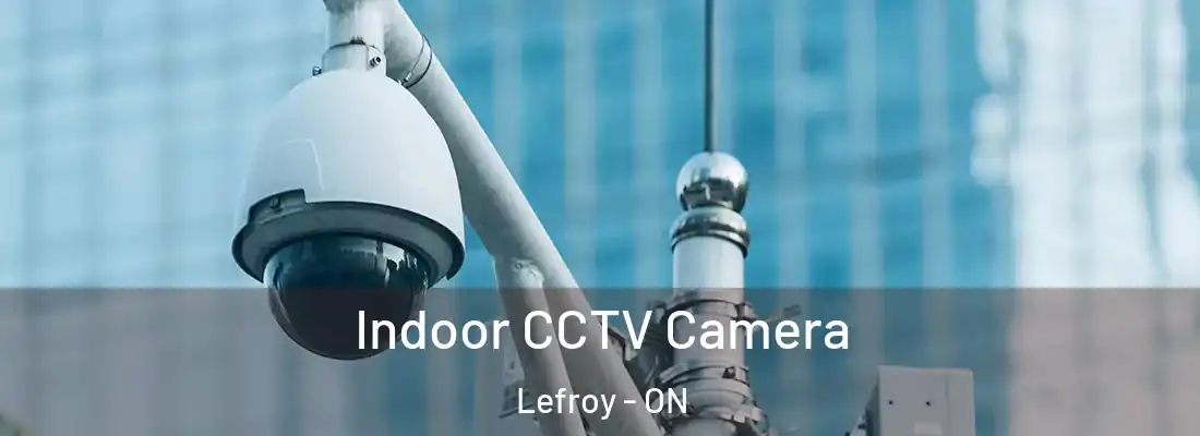  Indoor CCTV Camera Lefroy - ON