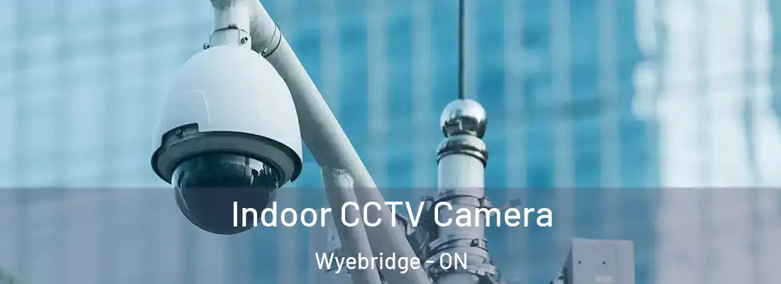  Indoor CCTV Camera Wyebridge - ON