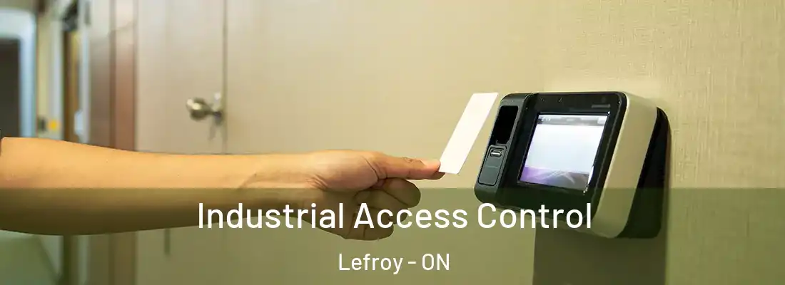  Industrial Access Control Lefroy - ON