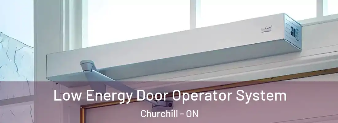  Low Energy Door Operator System Churchill - ON