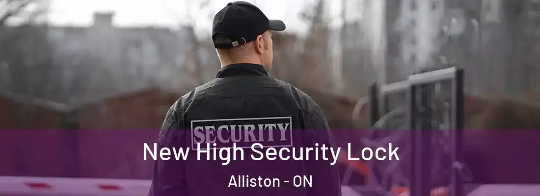  New High Security Lock Alliston - ON