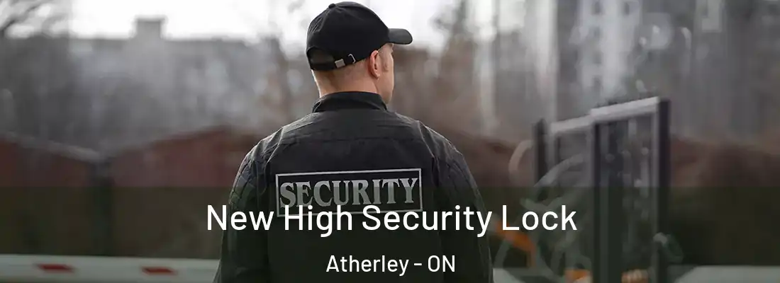  New High Security Lock Atherley - ON