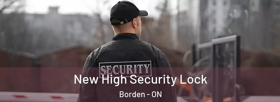  New High Security Lock Borden - ON