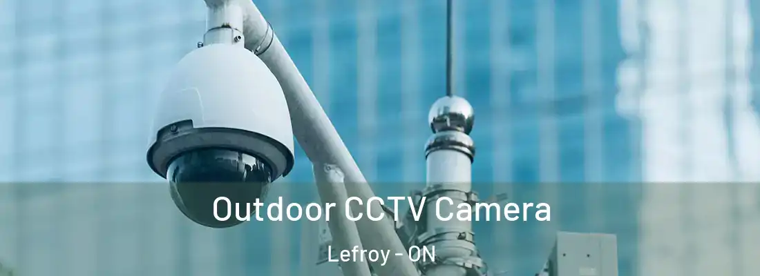  Outdoor CCTV Camera Lefroy - ON