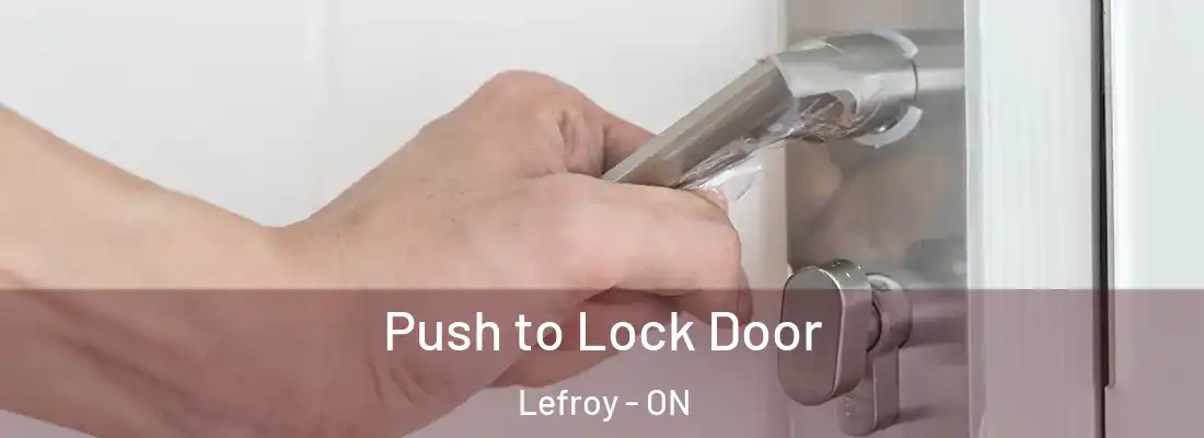  Push to Lock Door Lefroy - ON
