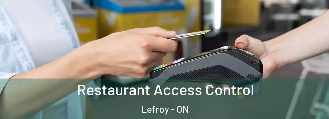  Restaurant Access Control Lefroy - ON