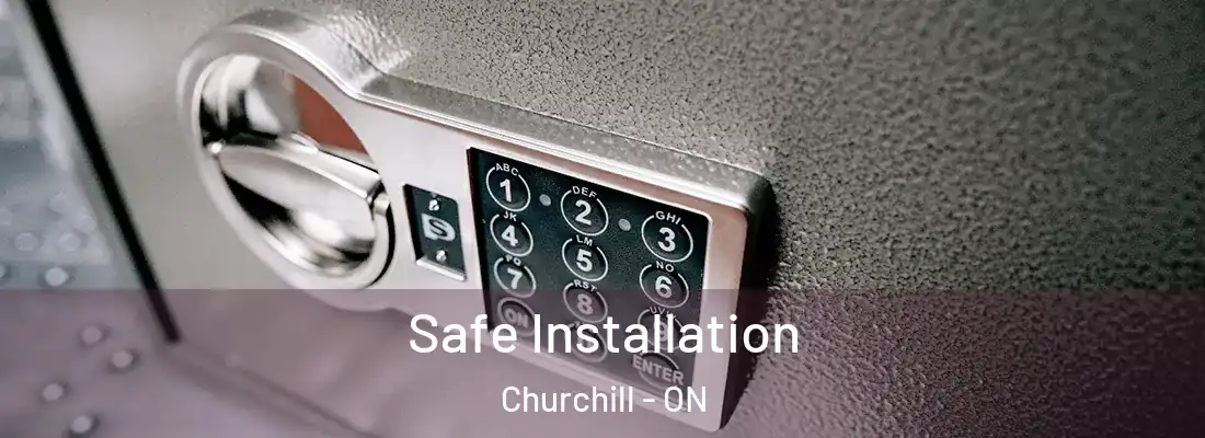  Safe Installation Churchill - ON