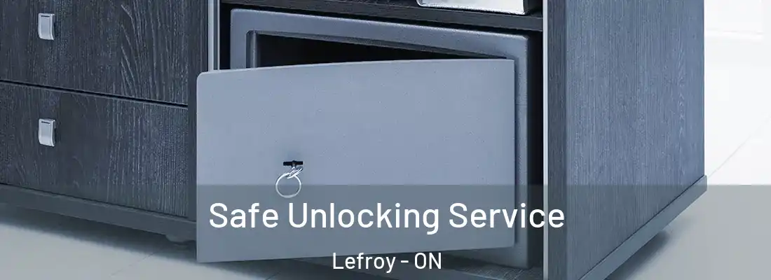 Safe Unlocking Service Lefroy - ON