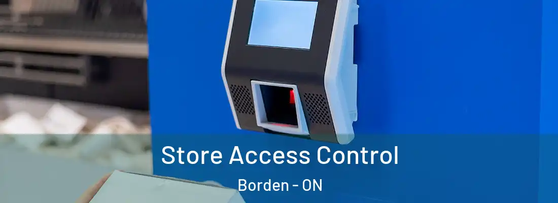  Store Access Control Borden - ON