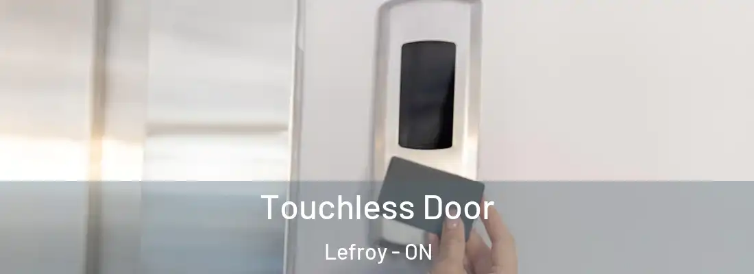  Touchless Door Lefroy - ON