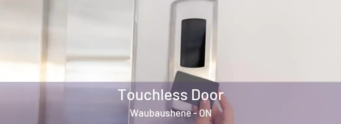  Touchless Door Waubaushene - ON