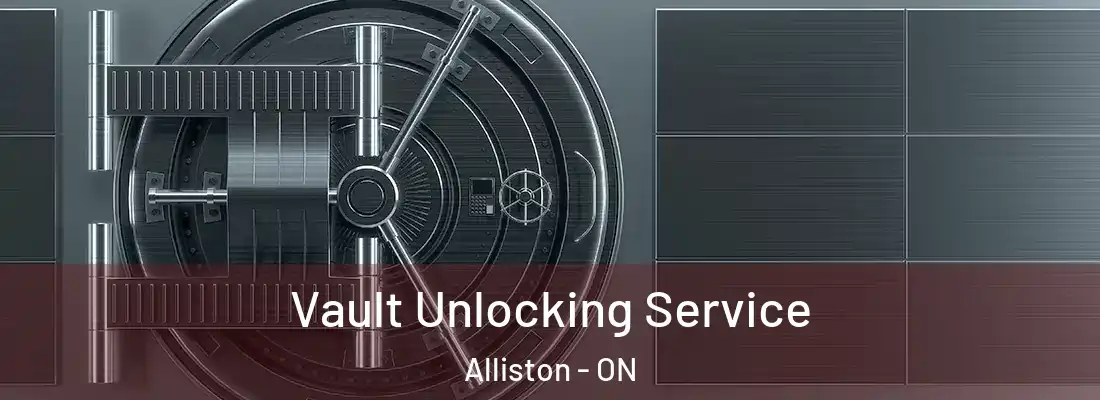  Vault Unlocking Service Alliston - ON