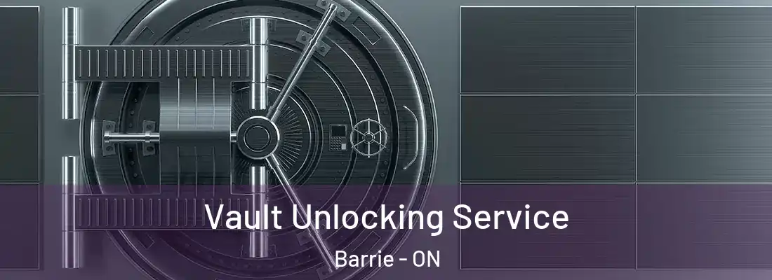  Vault Unlocking Service Barrie - ON