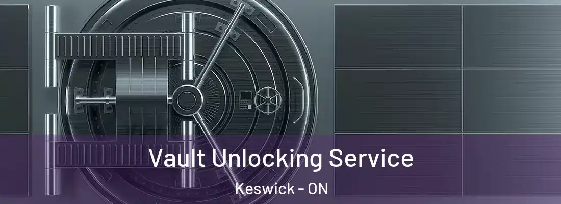  Vault Unlocking Service Keswick - ON