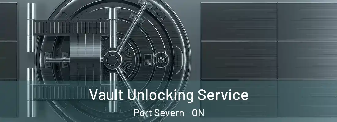 Vault Unlocking Service Port Severn - ON